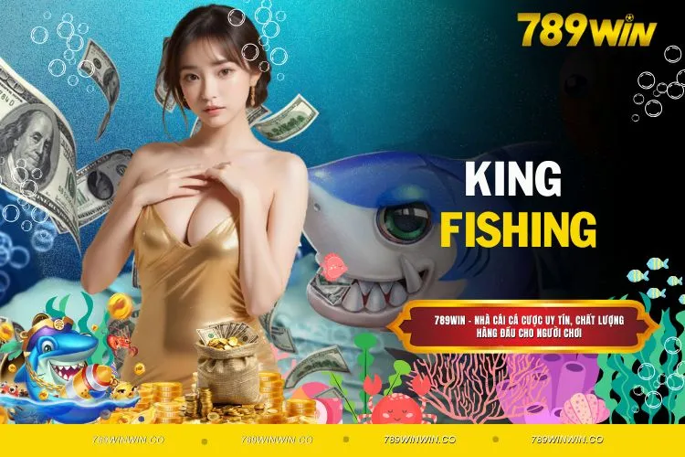 King Fishing – Hành Trình Săn Cá Đổi Thưởng Đầy Kịch Tính