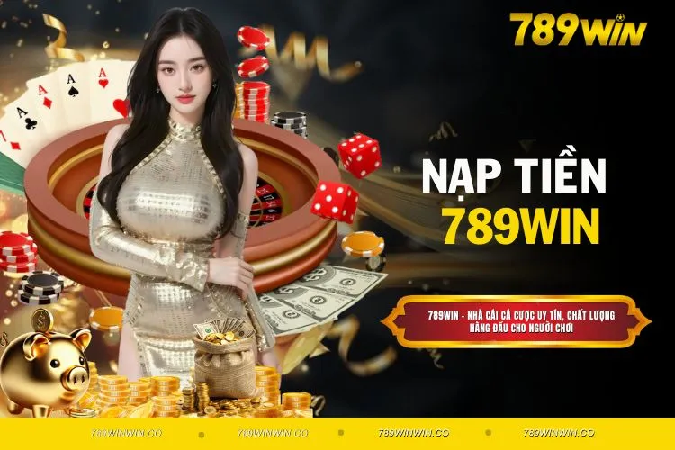 Tổng Hợp Cách Nạp Tiền 789WIN Được Nhiều Người Sử Dụng