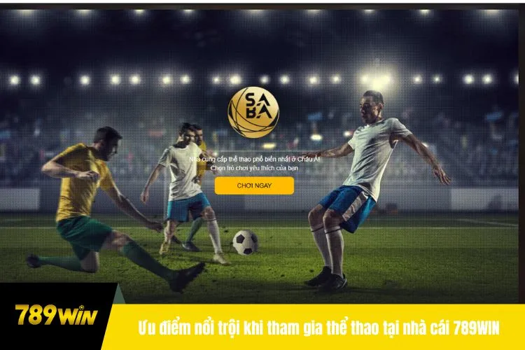 Ưu điểm nổi trội khi tham gia thể thao tại nhà cái 789WIN