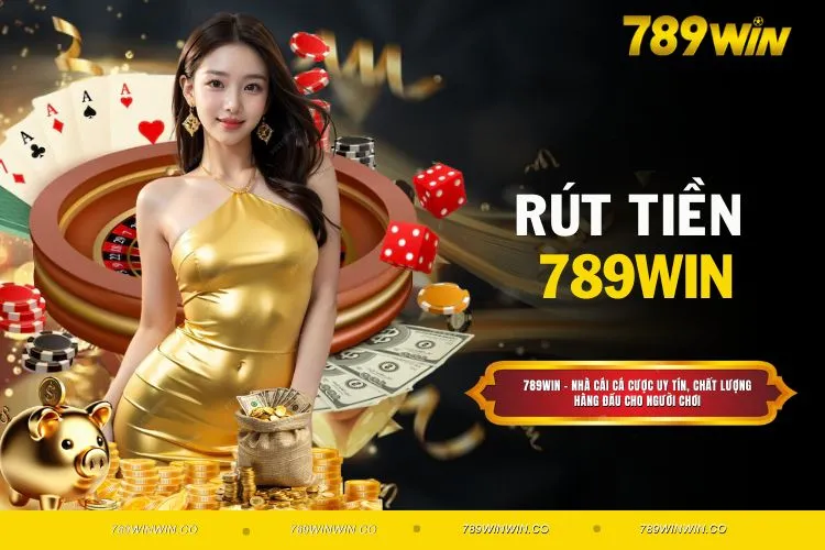 Các Bước Rút Tiền 789WIN Đúng Chuẩn, Không Gặp Lỗi
