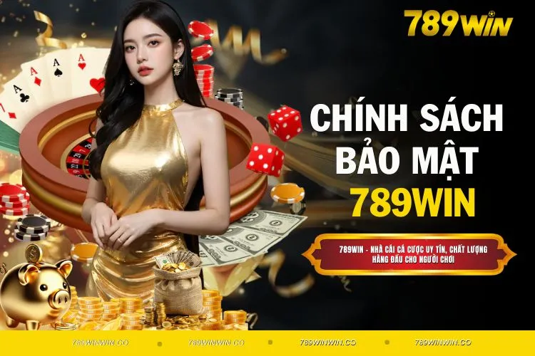Chính Sách Bảo Mật 789WIN Siết Chặt Kiểm Soát An Ninh