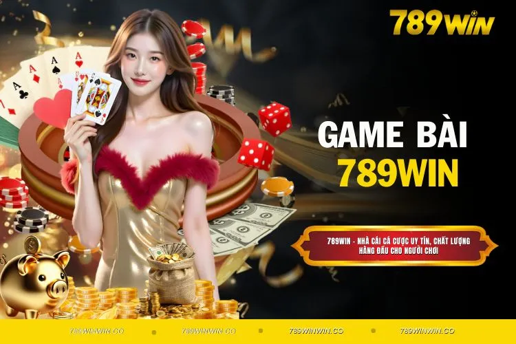 Sảnh Game Bài 789WIN – Đa Dạng Trò Chơi, Thưởng Cực Khủng